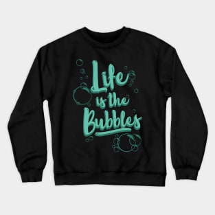 Life is the Bubbles Crewneck Sweatshirt